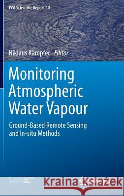 Monitoring Atmospheric Water Vapour: Ground-Based Remote Sensing and In-Situ Methods Kämpfer, Niklaus 9781461439080 Springer