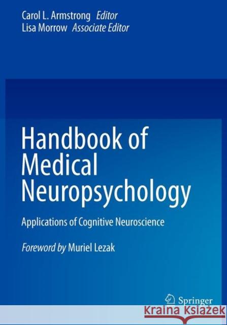 Handbook of Medical Neuropsychology: Applications of Cognitive Neuroscience Armstrong, Carol L. 9781461439226 Springer