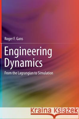 Engineering Dynamics: From the Lagrangian to Simulation Gans, Roger F. 9781461439295 Springer, Berlin