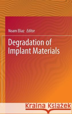 Degradation of Implant Materials Noam Eliaz 9781461439417