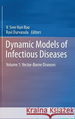 Dynamic Models of Infectious Diseases: Volume 1: Vector-Borne Diseases Rao, Vadrevu Sree Hari 9781461439608 Springer