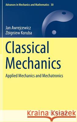 Classical Mechanics: Applied Mechanics and Mechatronics Awrejcewicz, Jan 9781461439776