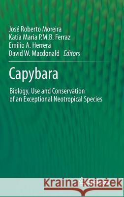 Capybara: Biology, Use and Conservation of an Exceptional Neotropical Species Moreira, José Roberto 9781461439998 Springer