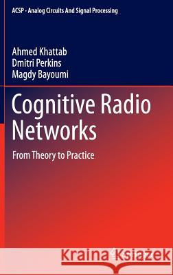 Cognitive Radio Networks: From Theory to Practice Khattab, Ahmed 9781461440321 Springer