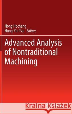 Advanced Analysis of Nontraditional Machining Hong Hocheng Hung-Yin Tsai 9781461440536 Springer, Berlin