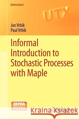 Informal Introduction to Stochastic Processes with Maple Paul Vrbik 9781461440567 Springer, Berlin