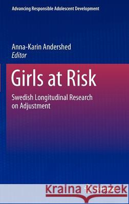 Girls at Risk: Swedish Longitudinal Research on Adjustment Andershed, Anna-Karin 9781461441298 Springer