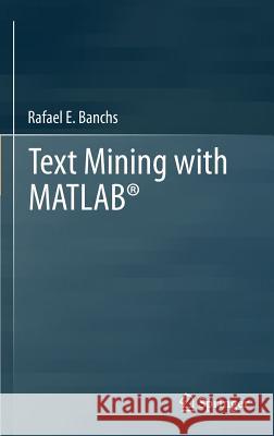 Text Mining with Matlab(r) Banchs, Rafael E. 9781461441502