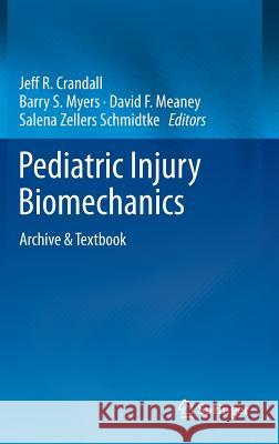 Pediatric Injury Biomechanics: Archive & Textbook Crandall, Jeff R. 9781461441533 Springer