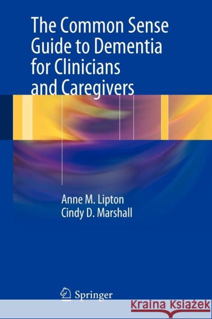 The Common Sense Guide to Dementia for Clinicians and Caregivers Lipton, Anne M. 9781461441625 Springer, Berlin