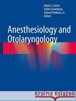 Anesthesiology and Otolaryngology Adam I. Levine Satish Govindaraj Samuel DeMari 9781461441830 Springer, Berlin