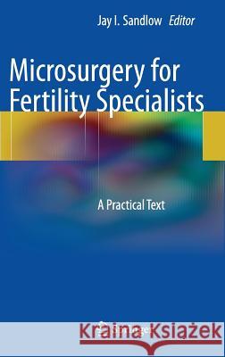 Microsurgery for Fertility Specialists: A Practical Text Sandlow, Jay I. 9781461441953 Springer