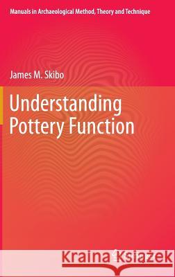 Understanding Pottery Function James M. Skibo 9781461441984