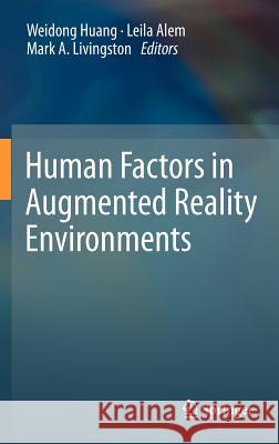 Human Factors in Augmented Reality Environments Weidong Huang Leila Alem Mark Livingston 9781461442042
