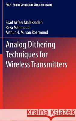 Analog Dithering Techniques for Wireless Transmitters Foad Arfae Reza Mahmoudi Arthur H. M. Van Roermund 9781461442165 Springer