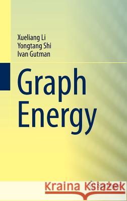 Graph Energy Xueliang Li Yongtang Shi Ivan Gutman 9781461442196 Springer
