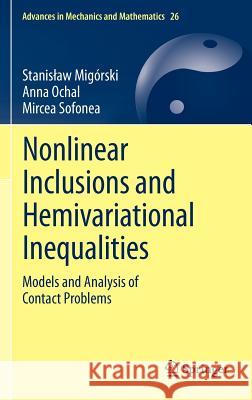 Nonlinear Inclusions and Hemivariational Inequalities: Models and Analysis of Contact Problems Migórski, Stanislaw 9781461442318 Springer