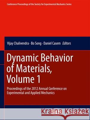 Dynamic Behavior of Materials, Volume 1: Proceedings of the 2012 Annual Conference on Experimental and Applied Mechanics Chalivendra, Vijay 9781461442370