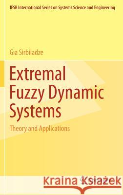 Extremal Fuzzy Dynamic Systems: Theory and Applications Sirbiladze, Gia 9781461442493 Springer