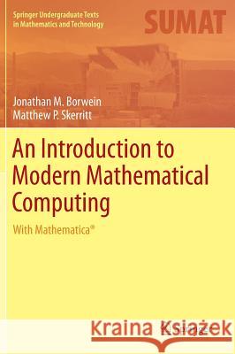 An Introduction to Modern Mathematical Computing: With Mathematica(r) Borwein, Jonathan M. 9781461442523