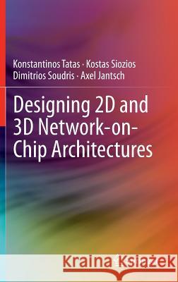 Designing 2D and 3D Network-On-Chip Architectures Tatas, Konstantinos 9781461442738 Springer