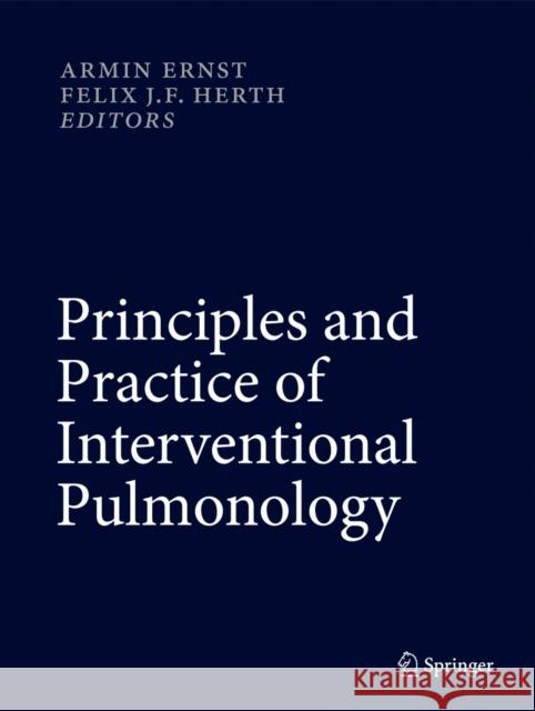 Principles and Practice of Interventional Pulmonology Armin Ernst Felix Jf Herth 9781461442912 Springer