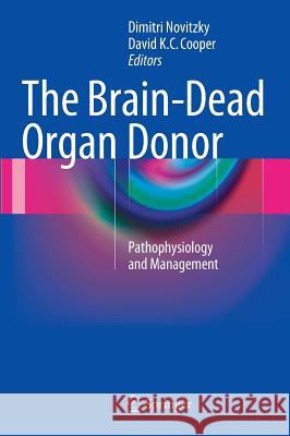 The Brain-Dead Organ Donor: Pathophysiology and Management Novitzky, Dimitri 9781461443032 Springer, Berlin