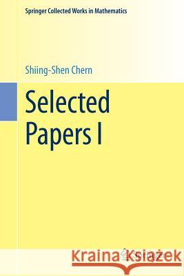 Selected Papers I Chern, Shiing-Shen 9781461443339
