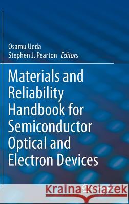 Materials and Reliability Handbook for Semiconductor Optical and Electron Devices Osamu Ueda Stephen J. Pearton 9781461443360 Springer
