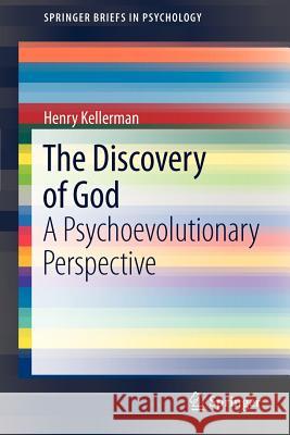 The Discovery of God: A Psychoevolutionary Perspective Kellerman, Henry 9781461443636 Springer