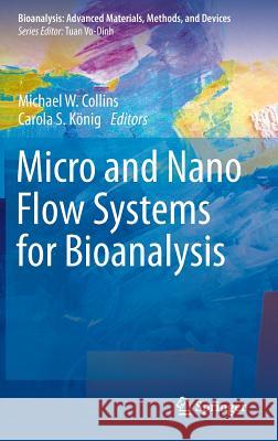 Micro and Nano Flow Systems for Bioanalysis  Collins 9781461443759 0