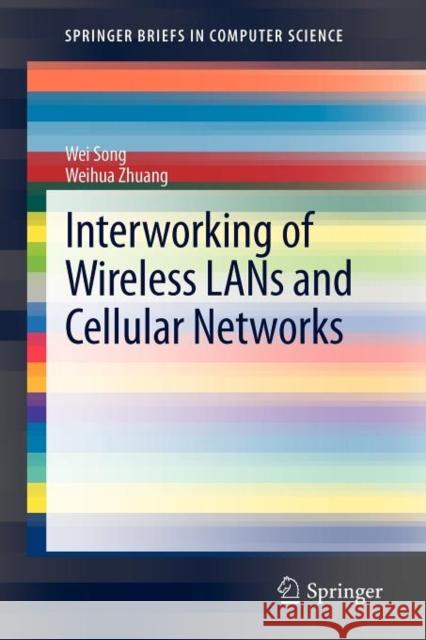 Interworking of Wireless LANs and Cellular Networks Wei Song Weihua Zhuang 9781461443780 Springer