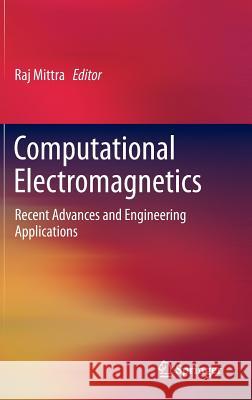 Computational Electromagnetics: Recent Advances and Engineering Applications Mittra, Raj 9781461443810