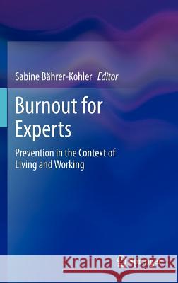 Burnout for Experts: Prevention in the Context of Living and Working Bährer-Kohler, Sabine 9781461443902 0