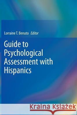 Guide to Psychological Assessment with Hispanics Lorraine Benuto 9781461444114 Springer