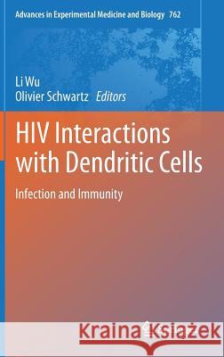 HIV Interactions with Dendritic Cells: Infection and Immunity Wu, Li 9781461444329 Springer