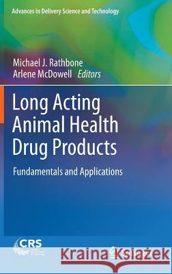 Long Acting Animal Health Drug Products: Fundamentals and Applications Michael J. Rathbone, Arlene McDowell 9781461444381