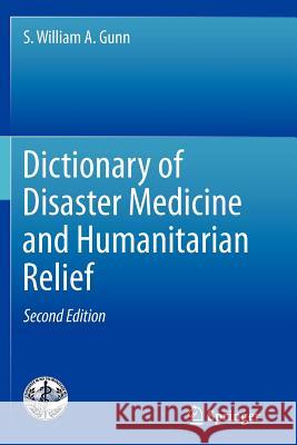 Dictionary of Disaster Medicine and Humanitarian Relief S. William A. Gunn 9781461444442 Springer