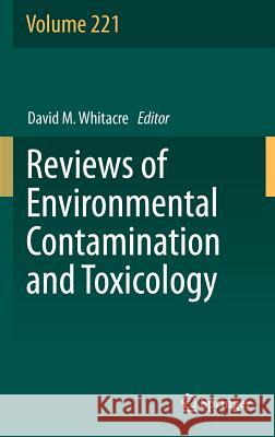 Reviews of Environmental Contamination and Toxicology Volume 221 David M. Whitacre 9781461444473 Springer