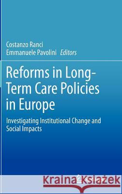 Reforms in Long-Term Care Policies in Europe: Investigating Institutional Change and Social Impacts Ranci, Costanzo 9781461445012 0