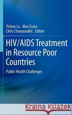 Hiv/AIDS Treatment in Resource Poor Countries: Public Health Challenges Lu, Yichen 9781461445197 Springer