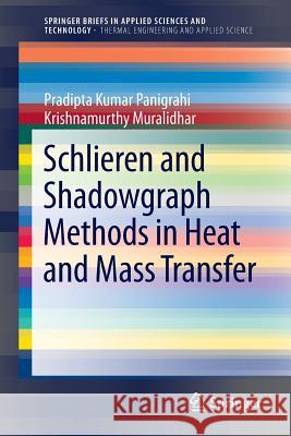 Schlieren and Shadowgraph Methods in Heat and Mass Transfer Pradipta Kumar Panigrahi Krishnamurthy Muralidhar 9781461445340 Springer