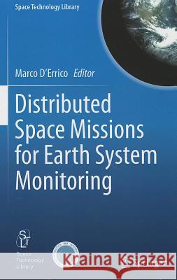 Distributed Space Missions for Earth System Monitoring Marco D'Errico 9781461445401 Springer