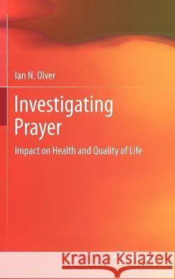 Investigating Prayer: Impact on Health and Quality of Life Olver, Ian 9781461445708