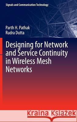 Designing for Network and Service Continuity in Wireless Mesh Networks Rudra Dutta Parth Pathak 9781461446262 Springer
