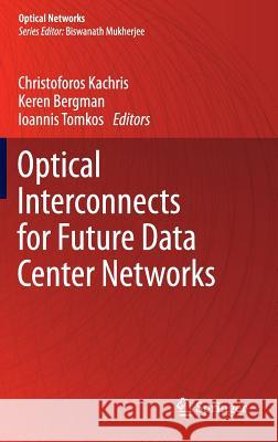Optical Interconnects for Future Data Center Networks Christoforos Kachris Keren Bergman Ioannis Tomkos 9781461446293
