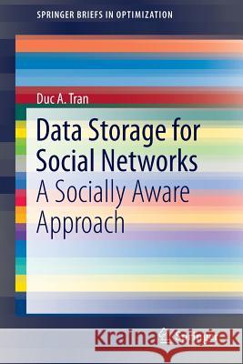 Data Storage for Social Networks: A Socially Aware Approach Tran, Duc A. 9781461446354 Springer