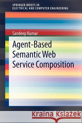 Agent-Based Semantic Web Service Composition Sandeep Kumar 9781461446620 Springer