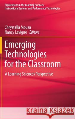 Emerging Technologies for the Classroom: A Learning Sciences Perspective Mouza, Chrystalla 9781461446958 Springer