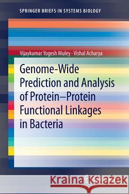 Genome-Wide Prediction and Analysis of Protein-Protein Functional Linkages in Bacteria Vijaykumar Yogesh Muley Vishal Acharya 9781461447047